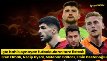 İşte bahis oynayan futbolcuların tam listesi: Eren Elmalı, Necip Uysal, Metehan Baltacı, Ersin Destanoğlu...