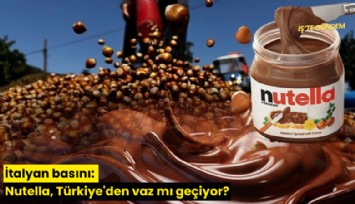 İtalyan basını: Nutella, Türkiye'den vaz mı geçiyor?