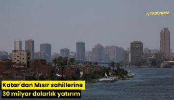 Katar'dan Mısır sahillerine 30 milyar dolarlık yatırım