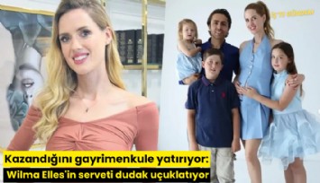 Kazandığını gayrimenkule yatırıyor: Wilma Elles'in serveti dudak uçuklatıyor