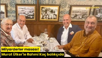 Milyarderler masası! Murat Ülker'le Rahmi Koç balıkçıda