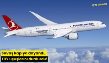 Savaş kapıya dayandı, THY uçuşlarını durdurdu!