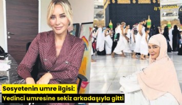 Sosyetenin umre ilgisi: Yedinci umresine sekiz arkadaşıyla gitti
