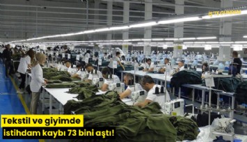 Tekstil ve giyimde istihdam kaybı 73 bini aştı!
