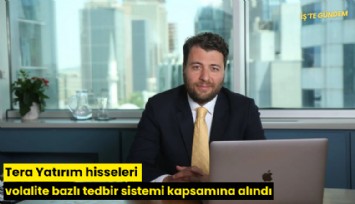 Tera Yatırım hisseleri volalite bazlı tedbir sistemi kapsamına alındı