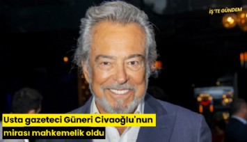 Usta gazeteci Güneri Civaoğlu'nun mirası mahkemelik oldu