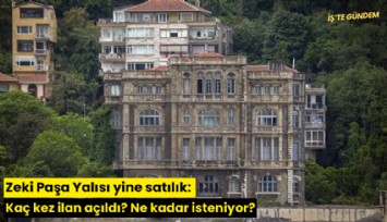 Zeki Paşa Yalısı yine satılık: Kaç kez ilan açıldı? Ne kadar isteniyor?