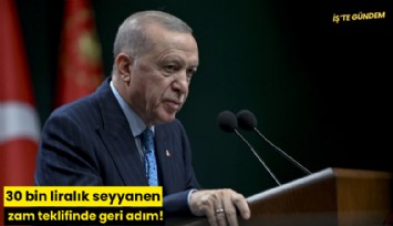 30 bin liralık seyyanen zam teklifinde geri adım!