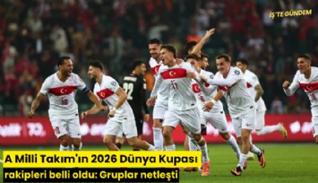 A Milli Takım'ın 2026 Dünya Kupası rakipleri belli oldu: Gruplar netleşti