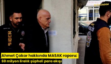 Ahmet Çakar hakkında MASAK raporu: 60 milyon liralık şüpheli para akışı
