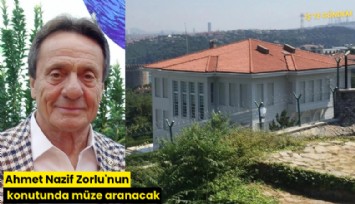 Ahmet Nazif Zorlu'nun konutunda müze aranacak!