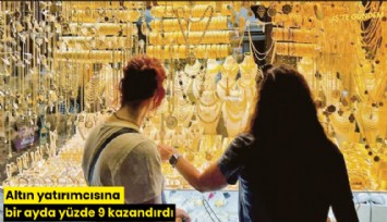 Altın yatırımcısına bir ayda yüzde 9 kazandırdı