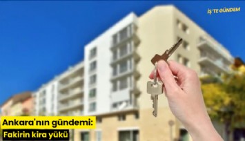 Ankara'nın gündemi: Fakirin kira yükü