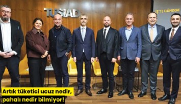 Artık tüketici ucuz nedir, pahalı nedir bilmiyor!