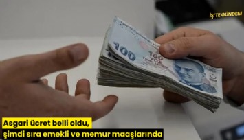 Asgari ücret belli oldu, şimdi sıra emekli ve memur maaşlarında