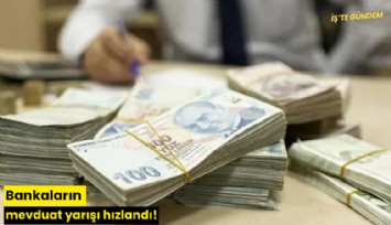 Bankaların mevduat yarışı hızlandı!