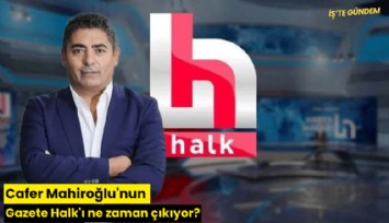Cafer Mahiroğlu'nun Gazete Halk'ı ne zaman çıkıyor?