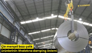 Çin menşeli bazı çelik ürünlerinin ithalatına damping önlemi
