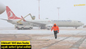 Dikkat! 100'den fazla uçak seferi iptal edildi