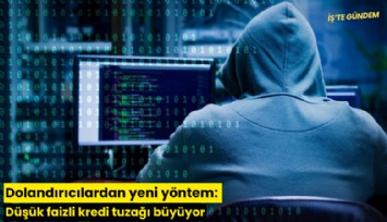 Dolandırıcılardan yeni yöntem: Düşük faizli kredi tuzağı büyüyor