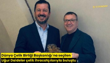 Dünya Çelik Birliği Başkanlığı'na seçilen Uğur Daldeler çelik ihracatçılarıyla buluştu