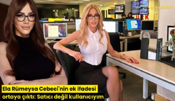 Ela Rümeysa Cebeci'nin ek ifadesi ortaya çıktı: Satıcı değil kullanıcıyım