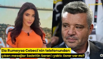 Ela Rumeysa Cebeci'nin telefonundan çıkan mesajlar Sadettin Saran'ı yaktı: Esrar var mı?