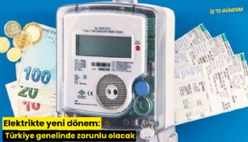 Elektrikte yeni dönem: Türkiye genelinde zorunlu olacak