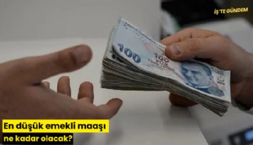 En düşük emekli maaşı ne kadar olacak?