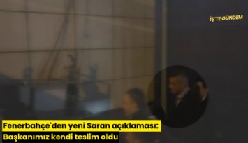 Fenerbahçe'den yeni Saran açıklamsı: Başkanımız kendi teslim oldu