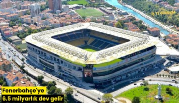 Fenerbahçe'ye 6.5 milyarlık dev gelir