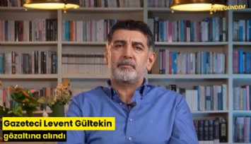 Gazeteci Levent Gültekin gözaltına alındı
