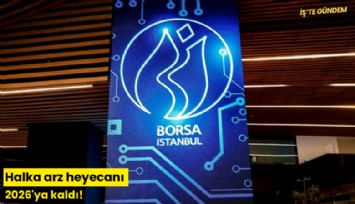 Halka arz heyecanı 2026'ya kaldı!