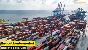 İhracat konteynerleri ithalata çalışıyor!