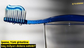 İpana, Türk şirketine kaç milyon dolara satıldı?