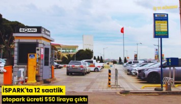 İSPARK'ta 12 saatlik otopark ücreti 550 liraya çıktı