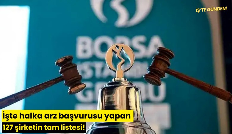 İşte halka arz başvurusu yapan 127 şirketin tam listesi!
