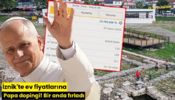 İznik'te ev fiyatlarına Papa dopingi! Bir anda fırladı