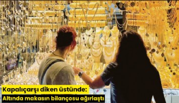 Kapalıçarşı diken üstünde: Altında makasın bilançosu ağırlaştı