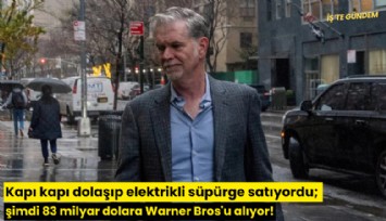 Kapı kapı dolaşıp elektrikli süpürge satıyordu; şimdi 83 milyar dolara Warner Bros'u alıyor!
