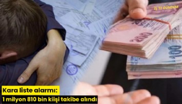 Kara liste alarmı: 1 milyon 810 bin kiişi takibe alındı