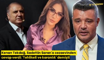 Kenan Tekdağ, Sadettin Saran'a cezaevinden cevap verdi: 'Tehlikeli ve karanlık' demişti