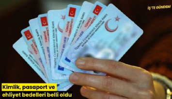 Kimlik, pasaport ve ehliyet bedelleri belli oldu