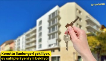 Konutta ilanlar geri çekiliyor, ev sahipleri yeni yılı bekliyor