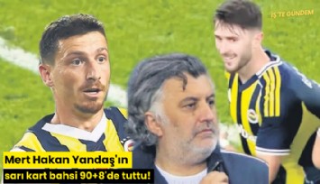 Mert Hakan Yandaş'ın sarı kart bahsi 90+8'de tuttu!
