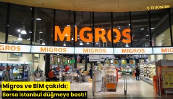 Migros ve BİM çakıldı; Borsa İstanbul düğmeye bastı!