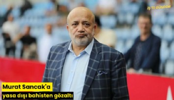 Murat Sancak'a yasa dışı bahisten gözaltı