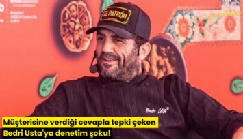 Müşterisine verdiği cevapla tepki çeken Bedri Usta'ya şok!