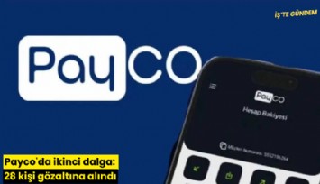 Payco'da ikinci dalga: 28 kişi gözaltına alındı