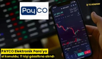 PAYCO Elektronik Para'ya el konuldu; 11 kişi gözaltına alındı